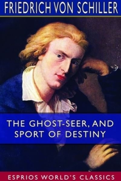 Cover for Friedrich Von Schiller · The Ghost-Seer, and Sport of Destiny (Esprios Classics) (Paperback Book) (2024)