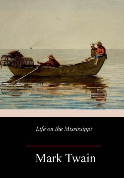 Life on the Mississippi - Mark Twain - Livres - Createspace Independent Publishing Platf - 9781717347350 - 29 avril 2018