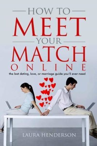 Laura Henderson · How To Meet Your Match Online (Paperback Book) (2018)
