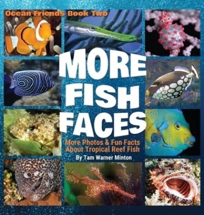 Cover for Tam Warner Minton · More Fish Faces: More Photos and Fun Facts about Tropical Reef Fish - Ocean Friends (Hardcover Book) (2020)