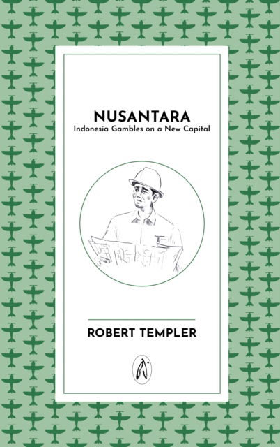 Cover for Robert Templer · Nusantara: Indonesia builds a new capital (Paperback Book) (2024)