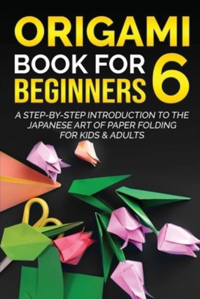 Cover for Yuto Kanazawa · Origami Book for Beginners 6 (Paperback Book) (2022)