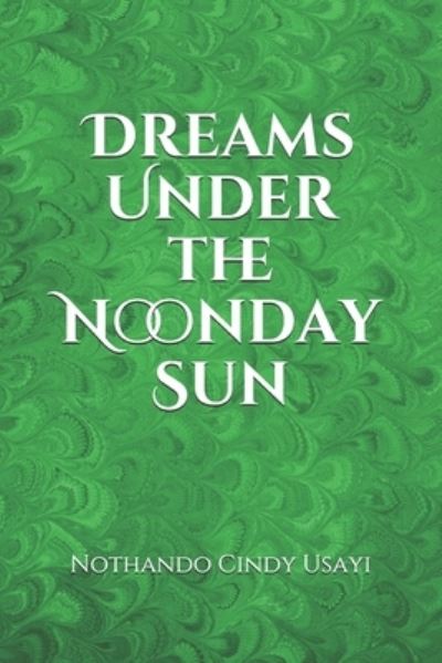 Cover for Nothando Cindy Usayi · Dreams Under the Noonday Sun (Paperback Book) (2019)