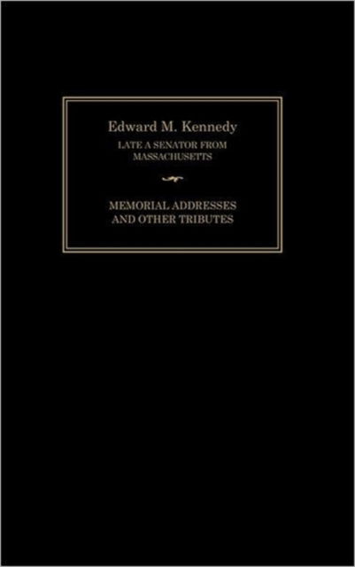 Cover for Joint Committee on Printing · Edward M. Kennedy: Memorial Addresses and Other Tributes, 1932-2009 (Hardcover Book) (2010)