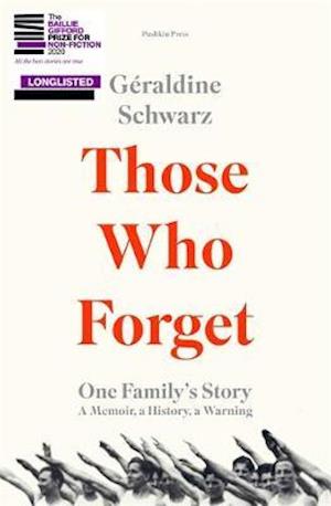 Cover for Schwarz, Geraldine (Author) · Those Who Forget: One Family's Story; A Memoir, a History, a Warning (Hardcover Book) (2020)