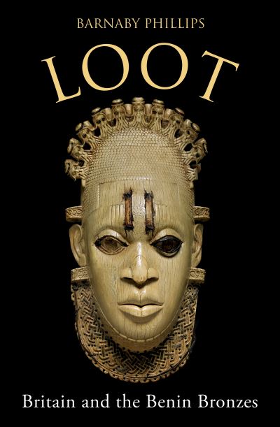 Cover for Barnaby Phillips · Loot: Britain and the Benin Bronzes (Hardcover Book) (2021)