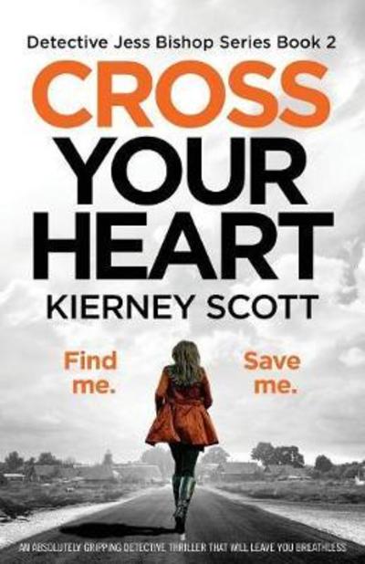 Cover for Kierney Scott · Cross Your Heart: An Absolutely Gripping Detective Thriller That Will Leave You Breathless - Detective Jess Bishop (Paperback Book) (2018)