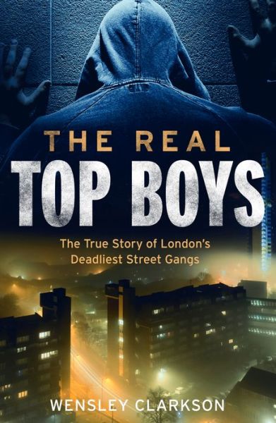 Cover for Wensley Clarkson · The Real Top Boys: The True Story of London's Deadliest Street Gangs (Paperback Book) (2020)