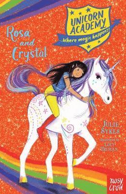 Unicorn Academy: Rosa and Crystal - Unicorn Academy: Where Magic Happens - Julie Sykes - Books - Nosy Crow Ltd - 9781788004350 - February 7, 2019