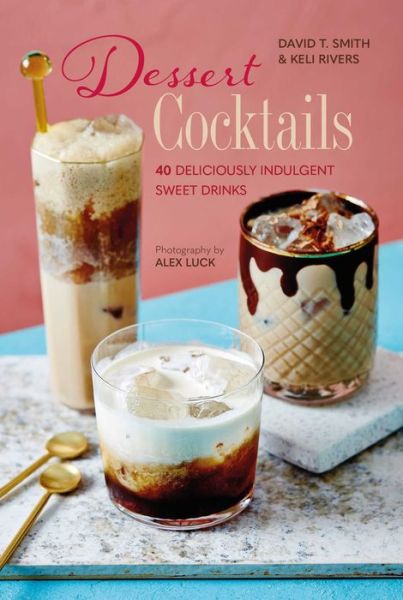 Cover for David T. Smith · Dessert Cocktails: 40 Deliciously Indulgent Sweet Drinks (Inbunden Bok) (2022)