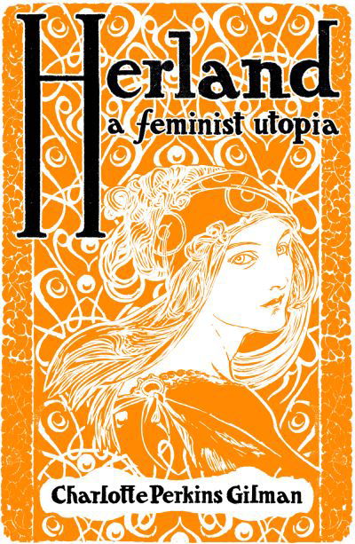 Herland: A Feminist Utopia - Charlotte Perkins Gilman - Bøger - Renard Press Ltd - 9781804470350 - 26. juli 2023