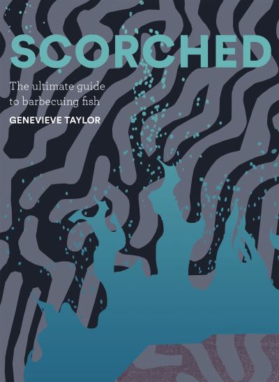 Cover for Genevieve Taylor · Scorched: The Ultimate Guide to Barbecuing Fish (Hardcover Book) (2024)