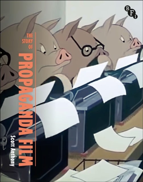 Cover for Scott Anthony · The Story of British Propaganda Film - British Screen Stories (Gebundenes Buch) (2024)