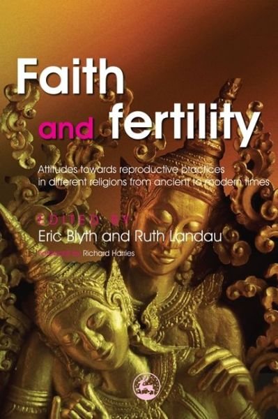 Faith and Fertility: Attitudes Towards Reproductive Practices in Different Religions from Ancient to Modern Times -  - Bøger - Jessica Kingsley Publishers - 9781843105350 - 15. juli 2009