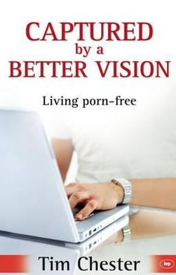 Cover for Chester, Dr Tim (Author) · Captured by a Better Vision: Living Porn-Free (Pocketbok) (1994)