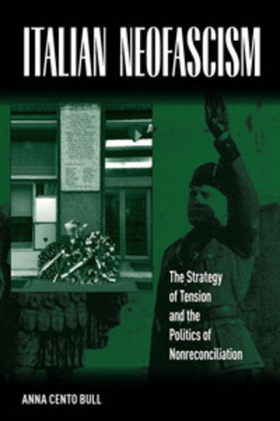 Italian Neofascism: The Strategy of Tension and the Politics of Nonreconciliation - Anna Cento Bull - Books - Berghahn Books - 9781845453350 - 2008