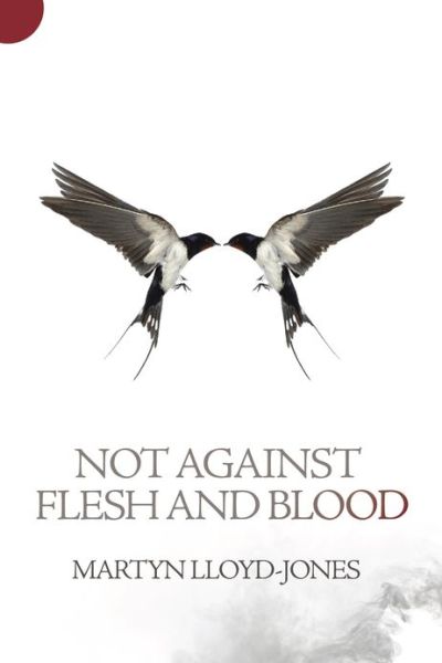 Not Against Flesh And Blood - Martyn Lloyd-Jones - Books - Christian Focus Publications Ltd - 9781845507350 - January 20, 2013