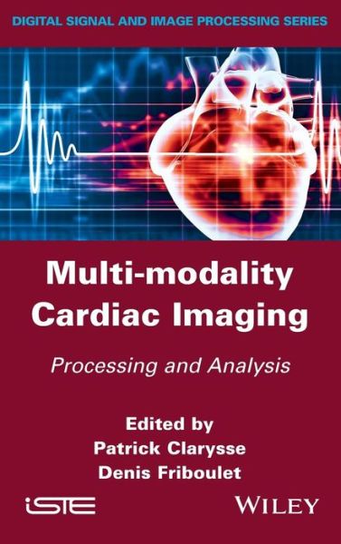 Multi-modality Cardiac Imaging: Processing and Analysis - P Clarysse - Books - ISTE Ltd and John Wiley & Sons Inc - 9781848212350 - June 29, 2015