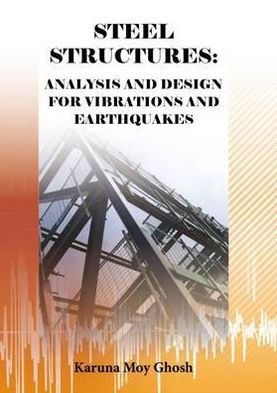 Cover for Karuna Moy Ghosh · Steel Structures: Analysis and Design for Vibrations and Earthquakes (Paperback Book) (2011)