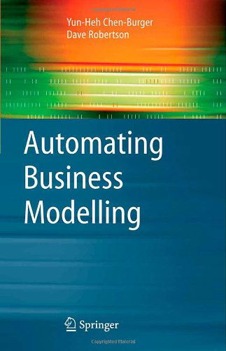 Cover for Yun-Heh Chen-Burger · Automating Business Modelling: A Guide to Using Logic to Represent Informal Methods and Support Reasoning - Advanced Information and Knowledge Processing (Hardcover Book) [2005 edition] (2005)