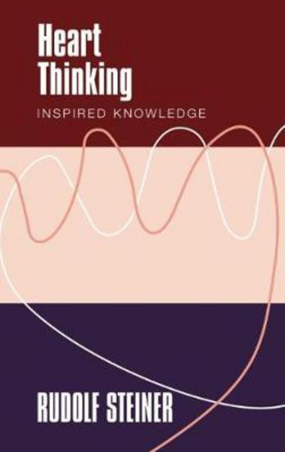 Heart Thinking: Inspired Knowledge - Rudolf Steiner - Bøger - Rudolf Steiner Press - 9781855845350 - 6. april 2017