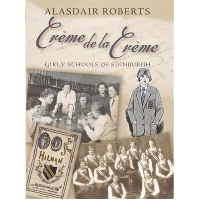 Cover for Alasdair Roberts · Creme De La Creme: Girls' Schools of Edinburgh (Paperback Bog) (2010)