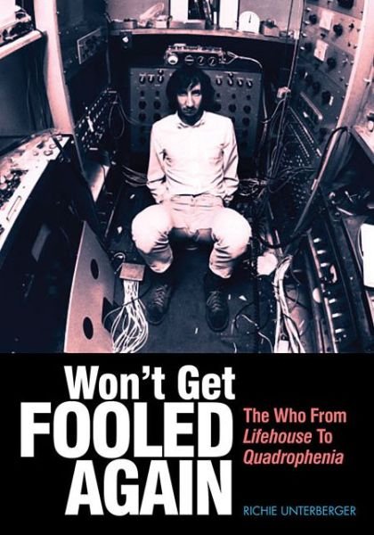 Won't Get Fooled Again: The Who from Lifehouse to Quadrophenia - Richie Unterberger - Livros - Outline Press Ltd - 9781906002350 - 1 de fevereiro de 2011