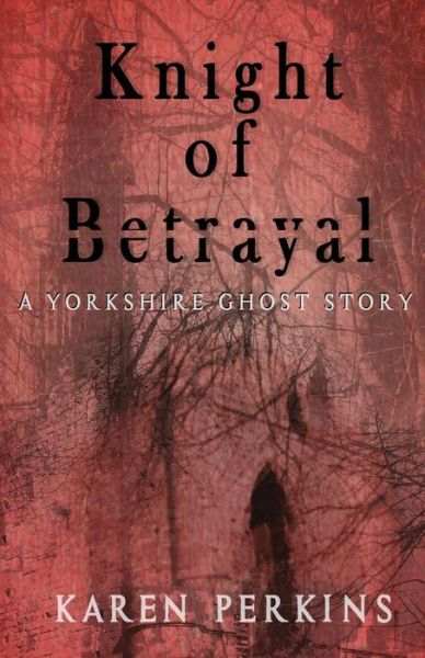 Cover for Karen Perkins · Knight of Betrayal: a Yorkshire Ghost Story (Paperback Book) (2015)