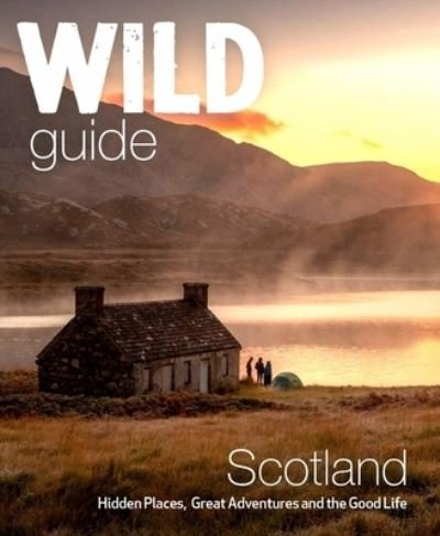 Cover for Kimberley Grant · Wild Guide Scotland: Hidden places, great adventures &amp; the good life including southern Scotland (second edition) - Wild Guides (Pocketbok) [2 Revised edition] (2022)