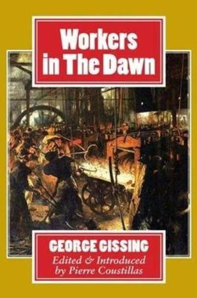 Cover for George Gissing · Workers in the Dawn (Inbunden Bok) (2016)