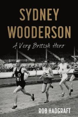 Cover for Rob Hadgraft · Sydney Wooderson: A Very British Hero (Paperback Book) (2018)