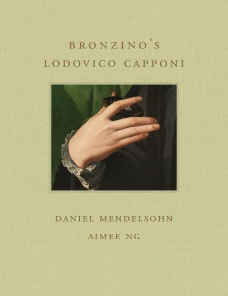 Cover for Daniel Mendelsohn · Bronzino's Lodovico Capponi - Frick Diptych (Innbunden bok) (2023)