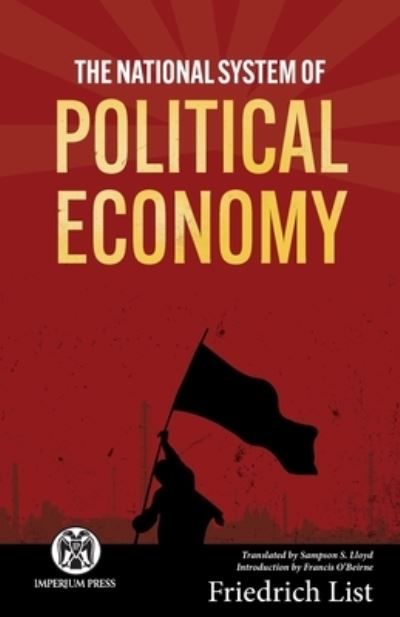 The National System of Political Economy - Imperium Press - Friedrich List - Livros - Imperium Press - 9781922602350 - 4 de março de 2022