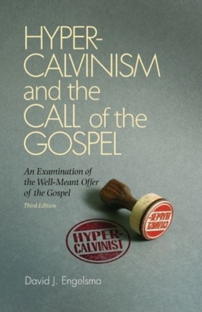 Cover for David J Engelsma · Hyper-Calvinism and the Call of the Gospel: An Examination of the Well-Meant Offer of the Gospel (Paperback Book) [3rd edition] (2014)