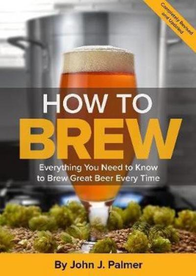 Cover for John J. Palmer · How To Brew: Everything You Need to Know to Brew Great Beer Every Time (Paperback Bog) [Fourth edition] (2017)