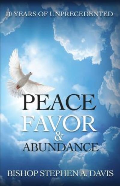 Cover for Stephen a Davis · 10 Years of Unprecedented Peace, Favor &amp; Abundance (Paperback Book) (2016)