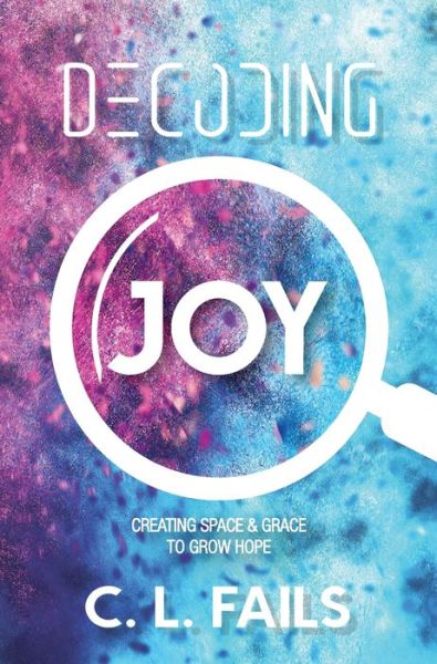 Cover for C. L. Fails · Decoding Joy (Book) (2022)