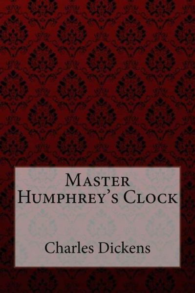 Master Humphrey's Clock Charles Dickens - Charles Dickens - Böcker - Createspace Independent Publishing Platf - 9781981898350 - 20 december 2017