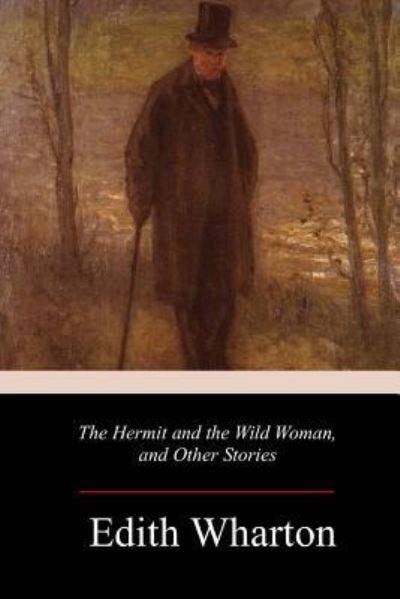 Cover for Edith Wharton · The Hermit and the Wild Woman, and Other Stories (Paperback Book) (2017)