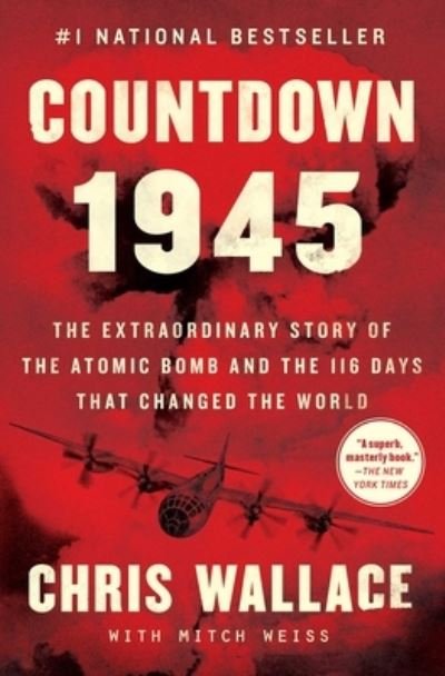 Cover for Chris Wallace · Countdown 1945: The Extraordinary Story of the Atomic Bomb and the 116 Days That Changed the World - Chris Wallace's Countdown Series (Paperback Book) (2021)