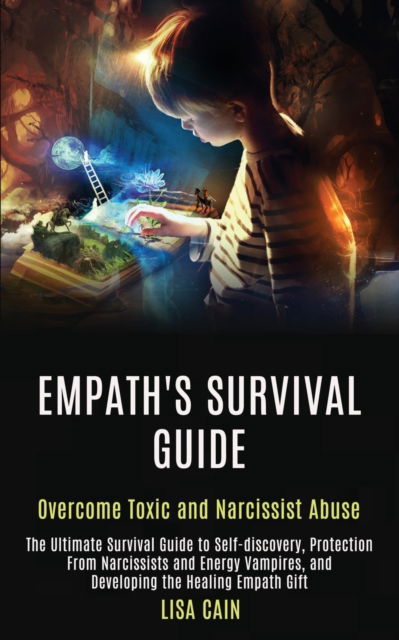 Cover for Lisa Cain · Empath's Survival Guide: The Ultimate Survival Guide to Self-discovery, Protection From Narcissists and Energy Vampires, and Developing the Healing Empath Gift (Overcome Toxic and Narcissist Abuse) (Paperback Book) (2020)