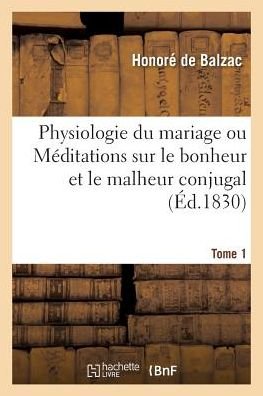 Cover for Honoré de Balzac · Physiologie Du Mariage. Tome 1 (Paperback Book) (2019)