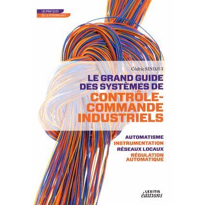 Cover for Cédric SINDJUI · Le grand guide des systèmes de contrôle commande industriels - automatisme - instrumentation réseaux locaux - régulation automatique (Paperback Book) (2014)