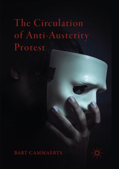 Cover for Bart Cammaerts · The Circulation of Anti-Austerity Protest (Paperback Book) [Softcover reprint of the original 1st ed. 2018 edition] (2019)