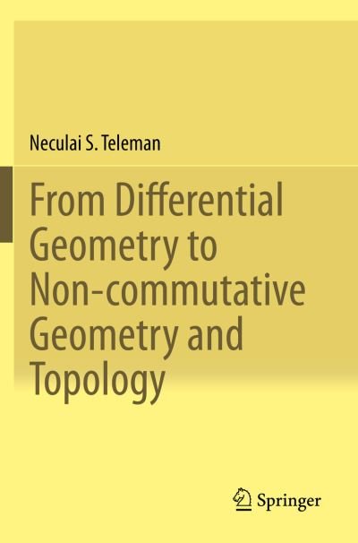 Cover for Neculai S. Teleman · From Differential Geometry to Non-commutative Geometry and Topology (Paperback Book) [1st ed. 2019 edition] (2020)