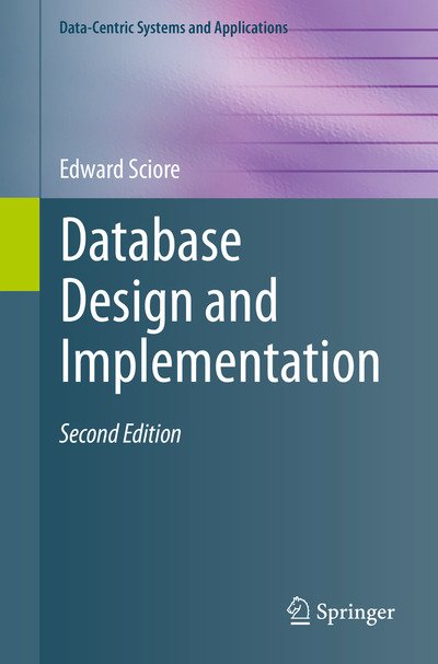 Edward Sciore · Database Design and Implementation: Second Edition - Data-Centric Systems and Applications (Paperback Book) [1st ed. 2020 edition] (2020)