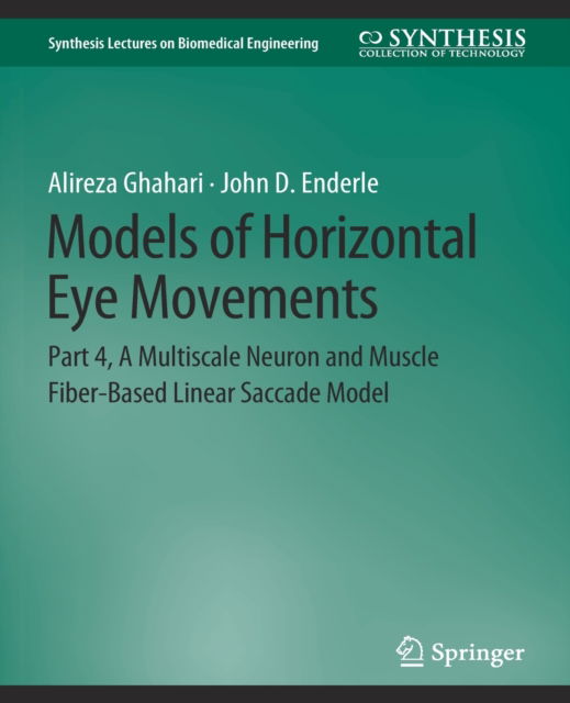 Cover for Alireza Ghahari · Models of Horizontal Eye Movements: Part 4, A Multiscale Neuron and Muscle Fiber-Based Linear Saccade Model - Synthesis Lectures on Biomedical Engineering (Paperback Book) (2015)