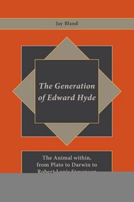 Cover for Jay Bland · The Generation of Edward Hyde: The Animal within, from Plato to Darwin to Robert Louis Stevenson (Paperback Book) [New edition] (2010)