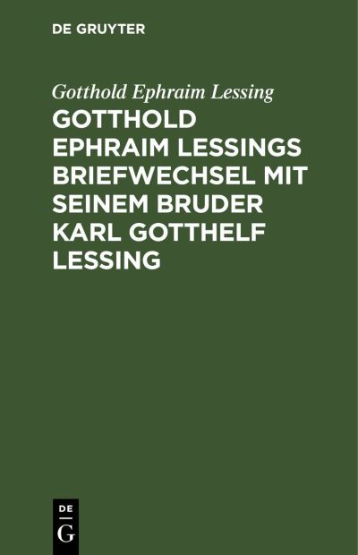 Cover for Gotthold Ephraim Lessing · Gotthold Ephraim Lessings Briefwechsel Mit Seinem Bruder Karl Gotthelf Lessing (Book) (1901)