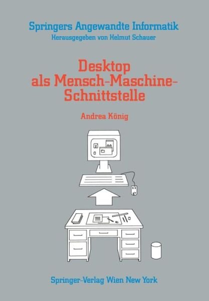 Cover for Andrea Koenig · Desktop ALS Mensch-Maschine-Schnittstelle - Springers Angewandte Informatik (Paperback Book) [German edition] (1989)